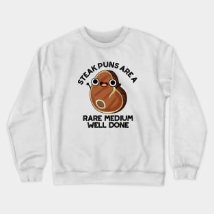 Steak Puns Are A Rare Medium Well Done Cute Meat Pun Crewneck Sweatshirt